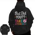 But Did You Take Attendance Teacher Back To School Men Zip Up Hoodie Back Print, trending gift But Did You Take Attendance Teacher Back To School Men Zip Up Hoodie Back Print, trending gift