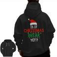 Is It Christmas Break Yet Teacher Xmas Winter Saying Men Zip Up Hoodie Back Print, trending gift