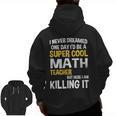 I Never Dreamed One Day I'd Be A Cool Math Teacher Men Zip Up Hoodie Back Print, trending gift I Never Dreamed One Day I'd Be A Cool Math Teacher Men Zip Up Hoodie Back Print, trending gift