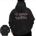 I'd Rather Be Drawing Artist Art Teacher Sketching Lover For Men Women Girls Kids Men Zip Up Hoodie Back Print, trending gift