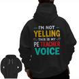 I’m Not Yelling This Is My PE School Teacher Voice I Teach Men Zip Up Hoodie Back Print, Pe Teacher Gifts, trending gift