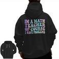 Math Teacher Im a Math Teacher Of Course I Have Problems Men Zip Up Hoodie Back Print, trending gift