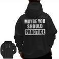 Maybe You Should Practice Music Teacher Band Director Men Zip Up Hoodie Back Print, trending gift Maybe You Should Practice Music Teacher Band Director Men Zip Up Hoodie Back Print, trending gift