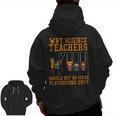 Why Science Teachers Not Given Playground Duty Men Women Men Zip Up Hoodie Back Print, Science Teacher Gifts, trending gift