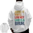 Admit It You Low Key Love ELA Bruh First Day School Teacher Men Zip Up Hoodie Back Print, trending gift