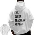 Eat Sleep Teach Art Repeat Teaching Art Teacher Men Zip Up Hoodie Back Print, trending gift
