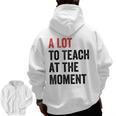 A Lot To Teach At The Moment Women's Teacher Tee Men Zip Up Hoodie Back Print, trending gift A Lot To Teach At The Moment Women's Teacher Tee Men Zip Up Hoodie Back Print, trending gift
