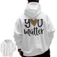 You Matter Leopard Print Teacher Kind Counselor Kindness Men Zip Up Hoodie Back Print, trending gift You Matter Leopard Print Teacher Kind Counselor Kindness Men Zip Up Hoodie Back Print, trending gift