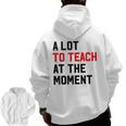 Quote A Lot To Teach At The Moment Teacher Women Men Zip Up Hoodie Back Print, trending gift