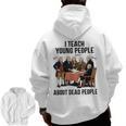 I Teach Young People About Dead-People History Teachers Men Zip Up Hoodie Back Print, History Teacher Gifts, trending gift