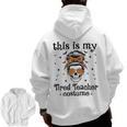 This Is My Tired Teacher Costume Skull Halloween Messy Bun Men Zip Up Hoodie Back Print, trending gift