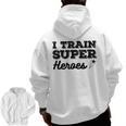I Train Superheroes For Teacher Coach Men Women Men Zip Up Hoodie Back Print, trending gift I Train Superheroes For Teacher Coach Men Women Men Zip Up Hoodie Back Print, trending gift