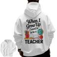 When I Grow Up I Want To Be Teacher Kids Men Zip Up Hoodie Back Print, trending gift
