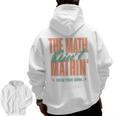 Women The Math Ain't Mathin Show Your Work Math Teacher Men Zip Up Hoodie Back Print, trending gift Women The Math Ain't Mathin Show Your Work Math Teacher Men Zip Up Hoodie Back Print, trending gift