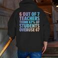 6 Out Of 7 Teachers Think 67 Of Students Overuse 67 Quote Men Zip Up Hoodie Back Print, funny gift