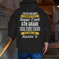6th Grade Social Studies Teacher Appreciation Men Zip Up Hoodie Back Print, funny gift