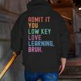 Admit It You Low Key Love Learning Bruh Teachers Women Men Zip Up Hoodie Back Print, funny gift Admit It You Low Key Love Learning Bruh Teachers Women Men Zip Up Hoodie Back Print, funny gift