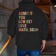 Admit It You Low Key Love Math Bruh Math Teacher Men Zip Up Hoodie Back Print, funny gift