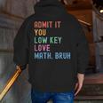 Admit It You Low Key Love Math Bruh Teacher Nerdy Math Men Zip Up Hoodie Back Print, funny gift Admit It You Low Key Love Math Bruh Teacher Nerdy Math Men Zip Up Hoodie Back Print, funny gift
