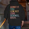Admit It You Low Key Love Science Bruh Scientist Teacher Men Zip Up Hoodie Back Print, Science Teacher Hoodies, funny gift