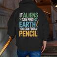 If Aliens Can Find Earth You Can Find a Pencil Teacher Men Zip Up Hoodie Back Print, funny gift