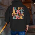 In My Art Teacher Era Artists First Day Of School Women Men Zip Up Hoodie Back Print, funny gift