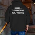 I Became A Teacher For The Money And Fame Men Zip Up Hoodie Back Print, funny gift