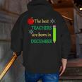 THE BEST TEACHERS ARE BORN IN DECEMBER Men Zip Up Hoodie Back Print, funny gift THE BEST TEACHERS ARE BORN IN DECEMBER Men Zip Up Hoodie Back Print, funny gift