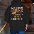 My Broom Broke So Now I Teach Science Teacher Halloween Men Zip Up Hoodie Back Print, Science Teacher Hoodies, funny gift