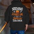 You Cannot Scare Me I'm An Toddler Teacher Halloween Men Women Kids Men Zip Up Hoodie Back Print, funny gift You Cannot Scare Me I'm An Toddler Teacher Halloween Men Women Kids Men Zip Up Hoodie Back Print, funny gift