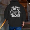 You Can't Scare Me I'm A Retired Teacher Ex-Teacher Teaching Men Zip Up Hoodie Back Print, funny gift