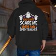 You Can't Scare Me I'm A SPED Teacher Shirt Halloween For Men Women Men Zip Up Hoodie Back Print, funny gift You Can't Scare Me I'm A SPED Teacher Shirt Halloween For Men Women Men Zip Up Hoodie Back Print, funny gift