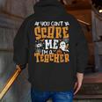 You Can't Scare Me I'm A Teacher Halloween Spooky Season Men Zip Up Hoodie Back Print, funny gift