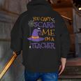 You Can't Scare Me I'm A Teacher For Men Women Men Zip Up Hoodie Back Print, funny gift You Can't Scare Me I'm A Teacher For Men Women Men Zip Up Hoodie Back Print, funny gift