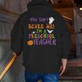 You Cant Scare Me Im A Preschool Teacher Men Zip Up Hoodie Back Print, funny gift You Cant Scare Me Im A Preschool Teacher Men Zip Up Hoodie Back Print, funny gift