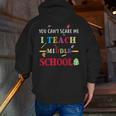 You Can't Scare Me I Teach Middle School Teacher For Men Women Men Zip Up Hoodie Back Print, funny gift You Can't Scare Me I Teach Middle School Teacher For Men Women Men Zip Up Hoodie Back Print, funny gift