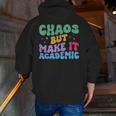 Chaos But Make It Academic Teacher Back To School Men Zip Up Hoodie Back Print, funny gift Chaos But Make It Academic Teacher Back To School Men Zip Up Hoodie Back Print, funny gift