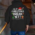 Is It Christmas Break Yet Xmas Holiday Teacher Women Men Zip Up Hoodie Back Print, funny gift