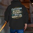 Custodian Because Teachers Need Heroes Too School Janitor Men Zip Up Hoodie Back Print, funny gift