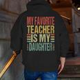 Dad My Favorite Teacher Is My Daughter Proud Daddy Men Zip Up Hoodie Back Print, funny gift Dad My Favorite Teacher Is My Daughter Proud Daddy Men Zip Up Hoodie Back Print, funny gift