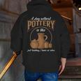 A Day Without Pottery Teacher Clay Kiln Ceramics Artist Men Women Men Zip Up Hoodie Back Print, funny gift