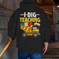 I Dig Teaching Dump Truck Construction Back School Teacher Men Zip Up Hoodie Back Print, funny gift