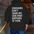 Dinosaurs Didn't Learn Art Art Teacher Men Zip Up Hoodie Back Print, funny gift Dinosaurs Didn't Learn Art Art Teacher Men Zip Up Hoodie Back Print, funny gift