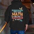 Dinosaurs Didn't Learn Math Mathematics Math Teacher Men Zip Up Hoodie Back Print, funny gift Dinosaurs Didn't Learn Math Mathematics Math Teacher Men Zip Up Hoodie Back Print, funny gift
