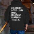 Dinosaurs Didn't Learn Math Math Teacher Men Zip Up Hoodie Back Print, funny gift Dinosaurs Didn't Learn Math Math Teacher Men Zip Up Hoodie Back Print, funny gift