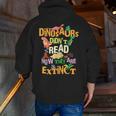 Dinosaurs Didn't Read Now They Are Extinct Reading Teacher Men Zip Up Hoodie Back Print, funny gift Dinosaurs Didn't Read Now They Are Extinct Reading Teacher Men Zip Up Hoodie Back Print, funny gift