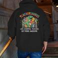 Dinosaurs Teachersaurus Like A Normal Teacher More Awesome Men Zip Up Hoodie Back Print, funny gift