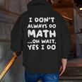 I Don't Always Do Math Math Teacher Back To School Men Zip Up Hoodie Back Print, funny gift I Don't Always Do Math Math Teacher Back To School Men Zip Up Hoodie Back Print, funny gift