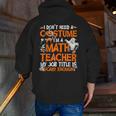 I Don't Need A Costume I'm Math Teacher Costume Halloween Men Women Men Zip Up Hoodie Back Print, funny gift