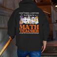 I Don't Need A Costume I'm A Math Teacher Halloween Women Men Zip Up Hoodie Back Print, funny gift I Don't Need A Costume I'm A Math Teacher Halloween Women Men Zip Up Hoodie Back Print, funny gift